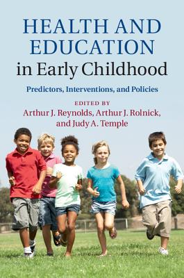 Health and Education in Early Childhood: Predictors, Interventions, and Policies - Reynolds, Arthur J (Editor), and Rolnick, Arthur J (Editor), and Temple, Judy A (Editor)