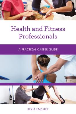 Health and Fitness Professionals: A Practical Career Guide - Endsley, Kezia