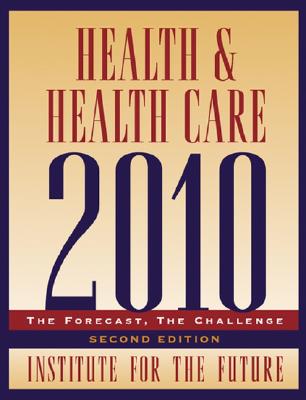 Health and Health Care 2010: The Forecast, the Challenge - Institute for the Future