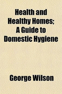 Health and Healthy Homes; A Guide to Domestic Hygiene