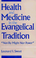 Health and Medicine in the Evangelical Tradition: "Not by Might Nor Power"