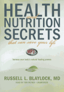 Health and Nutrition Secrets That Can Save Your Life: Harness Your Body's Natural Healing Powers - Blaylock MD, Russell L