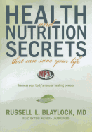 Health and Nutrition Secrets That Can Save Your Life: Harness Your Body's Natural Healing Powers - Blaylock MD, Russell L, and Weiner, Tom (Read by)