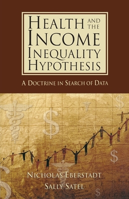 Health and the Income Inequality Hypothesis: A Doctrine in Search of Data - Eberstadt, Nicholas, and Satel, Sally