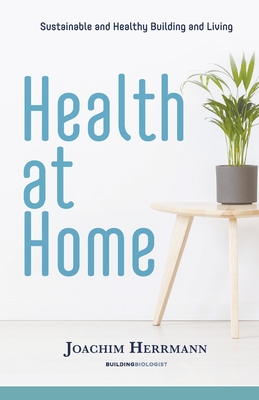 Health at Home: Sustainable and Healthy Building and Living - Herrmann, Joachim