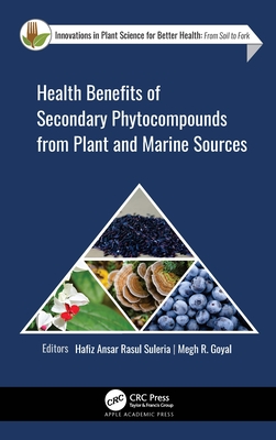 Health Benefits of Secondary Phytocompounds from Plant and Marine Sources - Rasul Suleria, Hafiz Ansar (Editor), and Goyal, Megh (Editor)