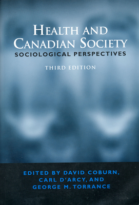 Health & Canadian Society 3/E: Sociological Perspectives - Coburn, David (Editor), and D'Arcy, Carl (Editor), and Torrance, George (Editor)