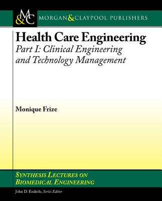 Health Care Engineering, Part I: Clinical Engineering and Technology Management - Frize, Monique