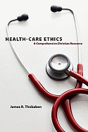Health-Care Ethics: A Comprehensive Christian Resource