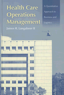 Health Care Operations Management: A Quantitative Approach to Business and Logistics - Langabeer, James R