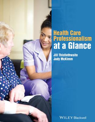 Health Care Professionalism at a Glance - Thistlethwaite, Jill, and McKimm, Judy