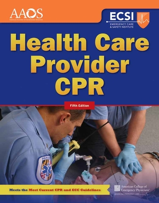 Health Care Provider CPR - American Academy of Orthopaedic Surgeons (Aaos), and American College of Emergency Physicians (Acep), and Rahm, Stephen J