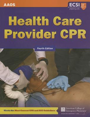 Health Care Provider CPR - American Academy of Orthopaedic Surgeons (Aaos), and American College of Emergency Physicians (Acep), and Rahm, Stephen J