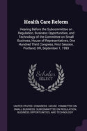 Health Care Reform: Hearing Before the Subcommittee on Regulation, Business Opportunities, and Technology of the Committee on Small Business, House of Representatives, One Hundred Third Congress, First Session, Portland, OR, September 1, 1993