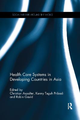 Health Care Systems in Developing Countries in Asia - Aspalter, Christian (Editor), and Pribadi, Kenny Teguh (Editor), and Gauld, Robin (Editor)