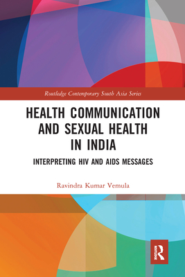 Health Communication and Sexual Health in India: Interpreting HIV and AIDS messages - Vemula, Ravindra Kumar