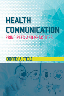 Health Communication: Principles and Practices - Steele, Godfrey a
