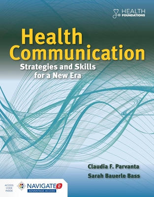 Health Communication: Strategies and Skills for a New Era: Strategies and Skills for a New Era - Parvanta, Claudia, and Bass, Sarah