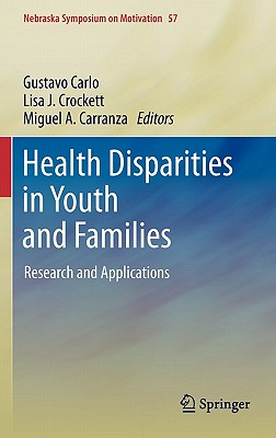 Health Disparities in Youth and Families: Research and Applications - Carlo, Gustavo (Editor), and Crockett, Lisa J (Editor), and Carranza, Miguel A (Editor)