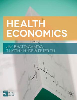 Health Economics - Bhattacharya, Jay, and Hyde, Timothy, and Tu, Peter