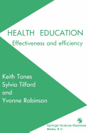 Health Education: Effectiveness and Efficiency - Tones, Keith, Professor, and Robinson, Yvonne Keeley, and Tilford, Sylvia