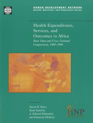 Health Expenditures, Services, and Outcomes in Africa: Basic Data and Cross-National Comparisons, 1990-1996 - Chellaraj, Gnanaraj, and Peters, David H, and Kandola, Kami