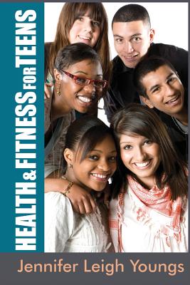 Health & Fitness for Teens - Youngs, Jennifer Leigh