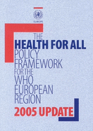 Health for All Policy Framework for the Who European Region: 2005 Update
