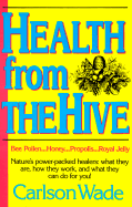 Health from the Hive: Honey, Bee Pollen, Bee Propolis, Royal Jelly