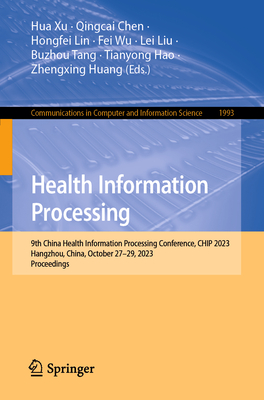 Health Information Processing: 9th China Health Information Processing Conference, CHIP 2023, Hangzhou, China, October 27-29, 2023, Proceedings - Xu, Hua (Editor), and Chen, Qingcai (Editor), and Lin, Hongfei (Editor)