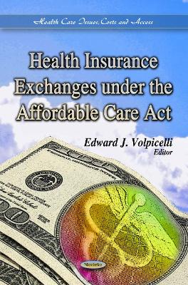 Health Insurance Exchanges Under the Affordable Care Act - Volpicelli, Edward J (Editor)