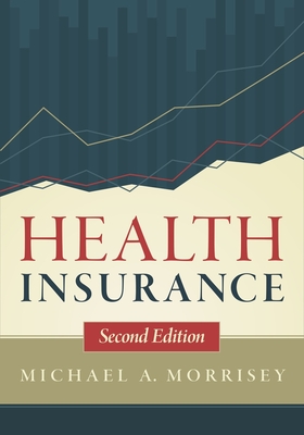 Health Insurance, Second Edition - Morrisey, Michael