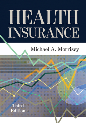 Health Insurance, Third Edition - Morrisey, Michael A