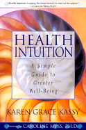 Health Intuition: A Simple Guide to Greater Well-Being - Kassy, Karen Grace, and Myss, Caroline, Ph.D. (Foreword by)