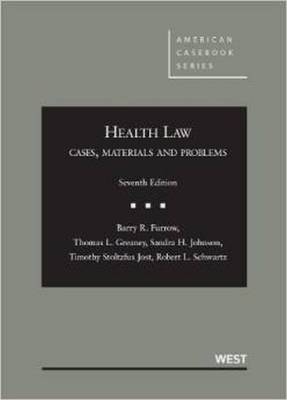 Health Law: Cases, Materials and Problems, 7th - Furrow, Barry R, and Greaney, Thomas L, and Johnson, Sandra H
