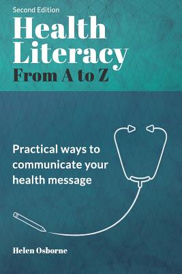 Health Literacy from A to Z: Practical Ways to Communicate Your Health Message - Osborne, Helen