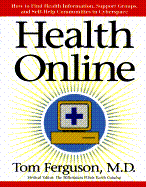 Health Online: How to Find Health Information, Support Groups, and Self Help Communities in Cyberspace