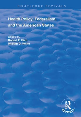 Health Policy, Federalism and the American States - Rich, Robert F., and White, William D.