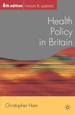 Health Policy in Britain - Ham, Christopher