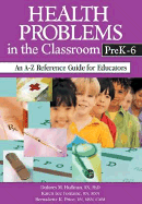 Health Problems in the Classroom Prek-6: An A-Z Reference Guide for Educators