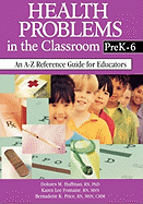 Health Problems in the Classroom Prek-6: An A-Z Reference Guide for Educators