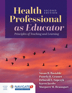 Health Professional as Educator: Principles of Teaching and Learning: .