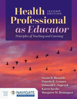 Health Professional as Educator: Principles of Teaching and Learning - Bastable, Susan B, and Sopczyk, Deborah, and Gramet, Pamela