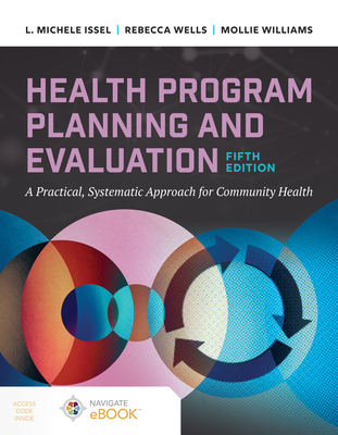 Health Program Planning and Evaluation: A Practical Systematic Approach to Community Health - Issel, L. Michele, and Wells, Rebecca, and Williams, Mollie