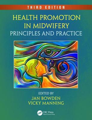 Health Promotion in Midwifery: Principles and Practice, Third Edition - Bowden, Jan (Editor), and Manning, Vicky (Editor)