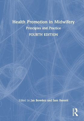 Health Promotion in Midwifery: Principles and Practice - Bowden, Jan (Editor), and Bassett, Sam (Editor)