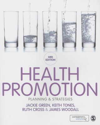 Health Promotion: Planning & Strategies - Green, Jackie, and Tones, Keith, and Cross, Ruth
