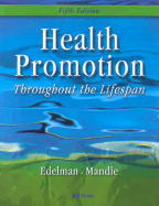 Health Promotion Throughout the Lifespan - Edelman, Carole Lium, and Mandle, Carol Lynn, PhD, RN, CNS, Fnp