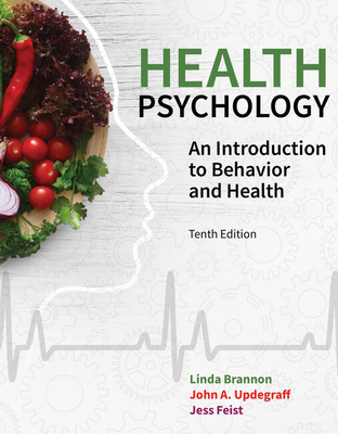Health Psychology: An Introduction to Behavior and Health - Brannon, Linda, and Updegraff, John A, and Feist, Jess