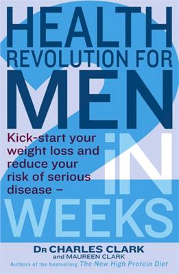 Health Revolution For Men: Kick-start your weight loss and reduce your risk of serious disease - in 2 weeks - Clark, Charles, Dr., and Clark, Maureen